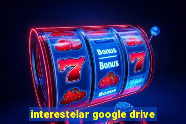 interestelar google drive